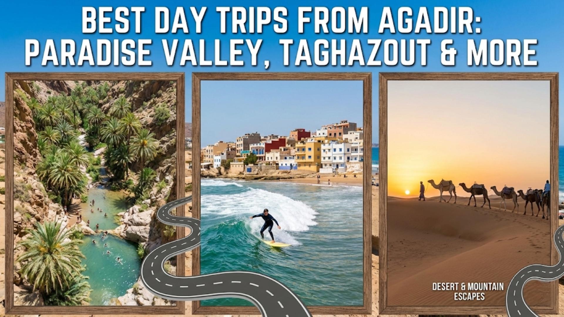 Best Day Trips from Agadir: Paradise Valley, Taghazout & More