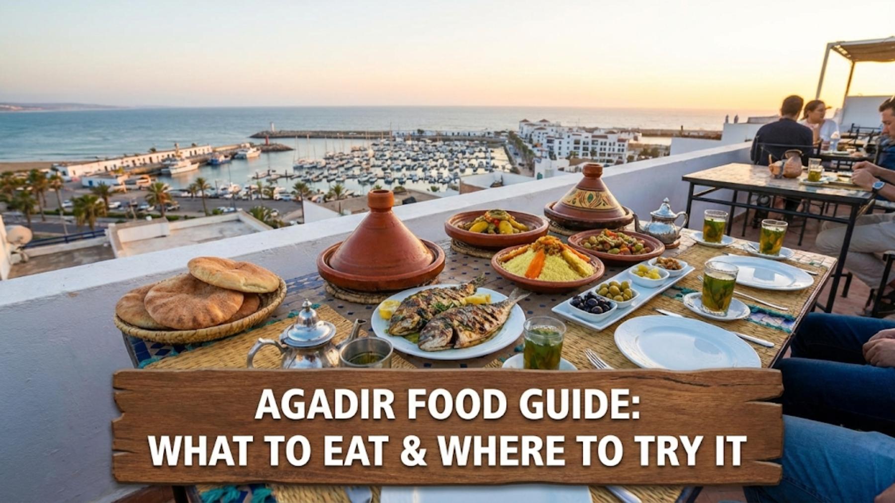 Agadir Food Guide: What to Eat & Best Restaurants 🍲