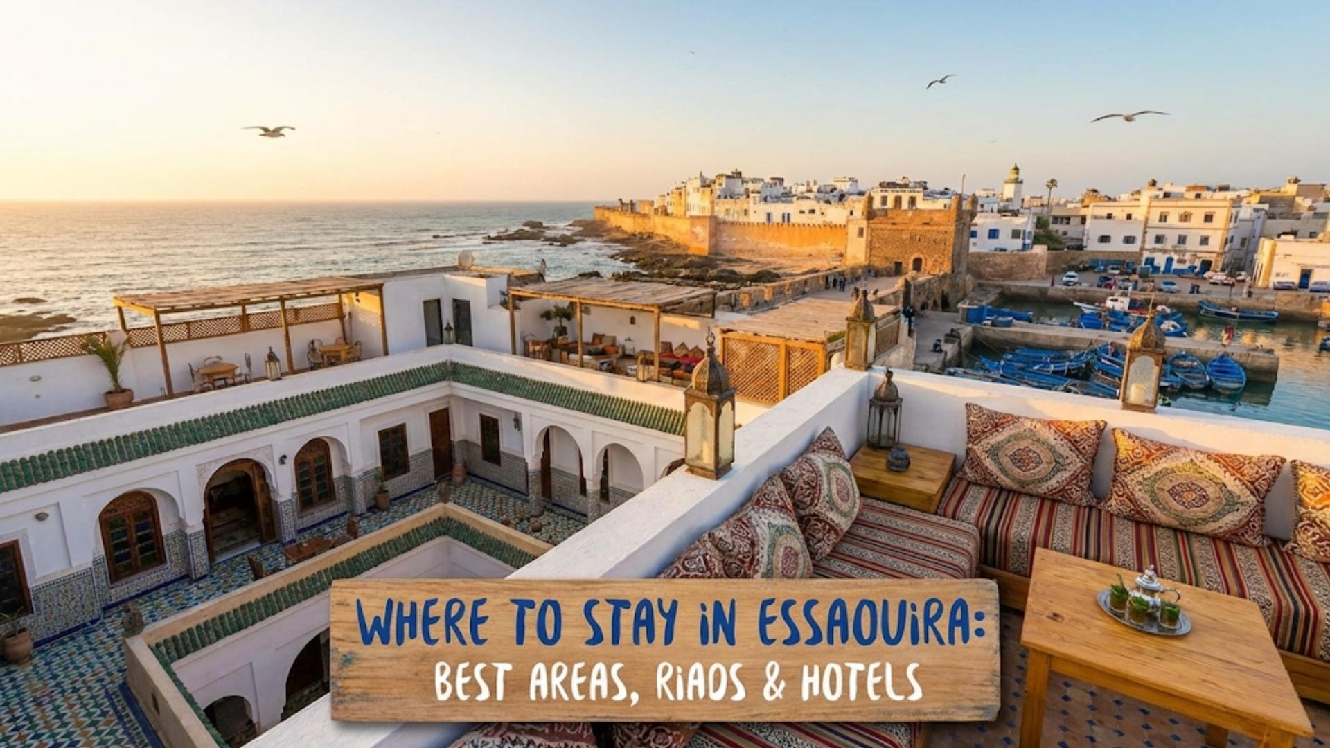 Where to Stay in Essaouira: Best Areas, Riads & Hotels Guide